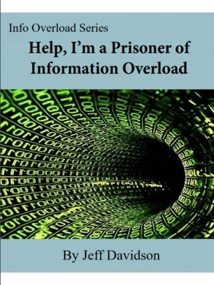 cover image of Help, I'm a Prisoner of Information Overload